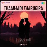 Thaaimadi Tharugira - Lofi