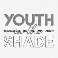 ZEROBASEONE - YOUTH IN THE SHADE