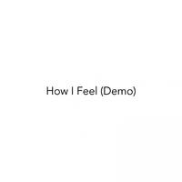 How I Feel (Demo)