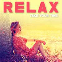 Relax, Take Your Time: Unhurried Music To Relax, Relieve Stress, Calm Down