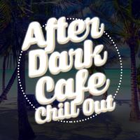 After Dark Cafe Chill Out