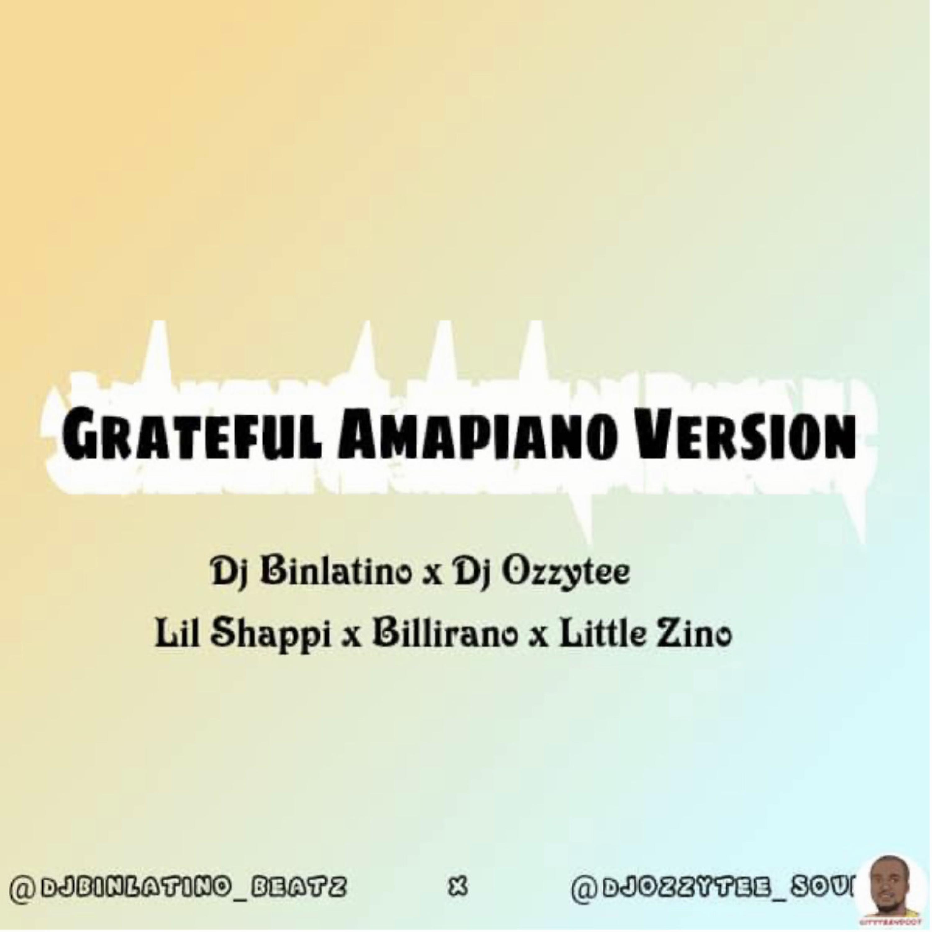 Grateful Amapiano (feat. Billirano, Little zino, Dj ozzytee & Dj binlatino)