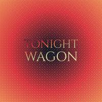 Tonight Wagon