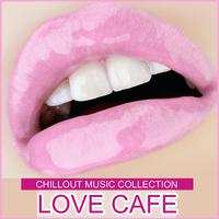 Love Cafe: Chillout Music Collection