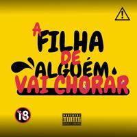 A FILHA DE ALGUÉM VAI CHORAR (feat. Mc Pânico, Mc Pedrin do Engenha & Mc Mr. Bim)