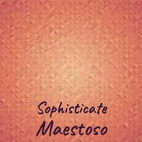 Sophisticate Maestoso