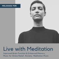 Live With Meditation (Melodies For Improved Brain Function & Enhanced Memory, Music For Stress Relief, Anxiety, Meditation Music)