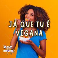 Já que tu é vegana