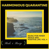 Harmonious Quarantine - Music For Inner Peace And Positive Life, Vol. 4