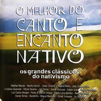 O Melhor do Canto e Encanto Nativo - Os Grandes Clássicos do Nativismo Ao Vivo