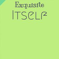 Exquisite Itself