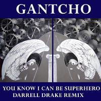 You Know I Can Be Superhero - Darrel Drake Remix