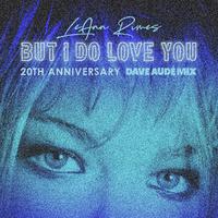 But I Do Love You (Dave Audé Mix)