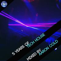 5 Years Of Tech House (Mixed by Aaron Cold)