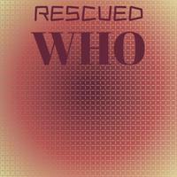 Rescued Who