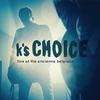 K's Choice - The Ballad of Lea & & Paul (Live)