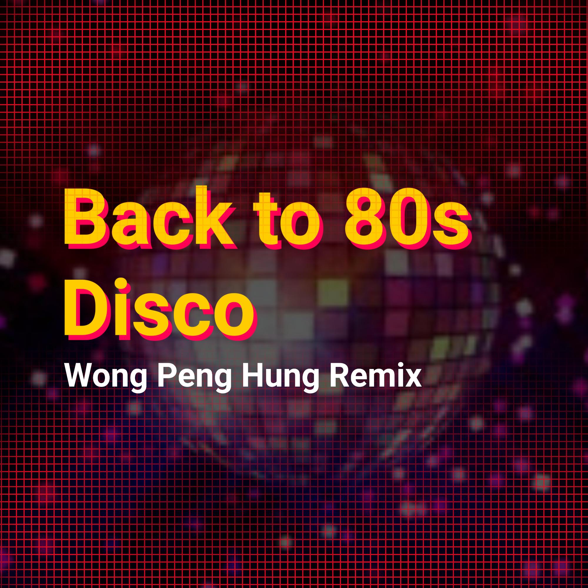 Back to 80s Disco Wong Peng Hung (Remix)