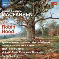 MACFARREN, G.: Robin Hood [Opera] (N. Spence, Hulbert, John Powell Singers, Victorian Opera Chorus and Orchestra, Corp)