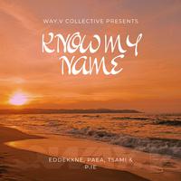 Know My Name (feat. Edde Kxne, Paea, Tsami & P.IE)