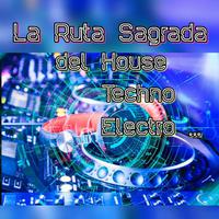 La Ruta Sagrada Del House, Techno, Electro ...