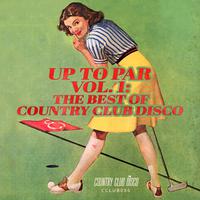 Up To Par Vol. 1: The Best of Country Club Disco