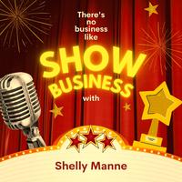 There's No Business Like Show Business with Shelly Manne