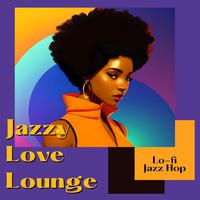 Jazzy Love Lounge: Lo-fi Jazz Hop Music for Love