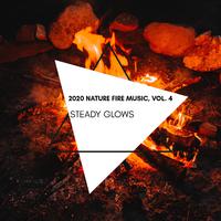 Steady Glows - 2020 Nature Fire Music, Vol. 4