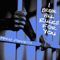 I Break All Rules For You