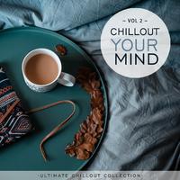 Chillout Your Mind Vol.2 (Ultimate Chillout Collection)