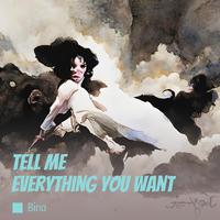 Tell Me Everything You Want