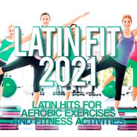 Latin Fit 2021 - Latin hits for aerobic exercises and fitness activities