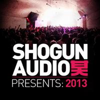 Shogun Audio Presents: 2013