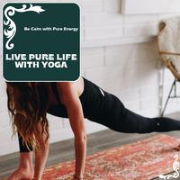 Live Pure Life With Yoga - Be Calm With Pure Energy