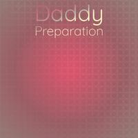 Daddy Preparation