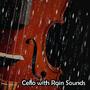 Cello with Rain Sounds (Gentle Peaceful Cello Music with Rain Sounds to Focus, Deep Sleep, Study, Reduce Stress, Help Insomnia, Autogenc Training and Relaxing Sounds)