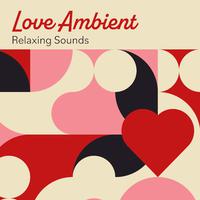 Love Ambient: Relaxing Sounds