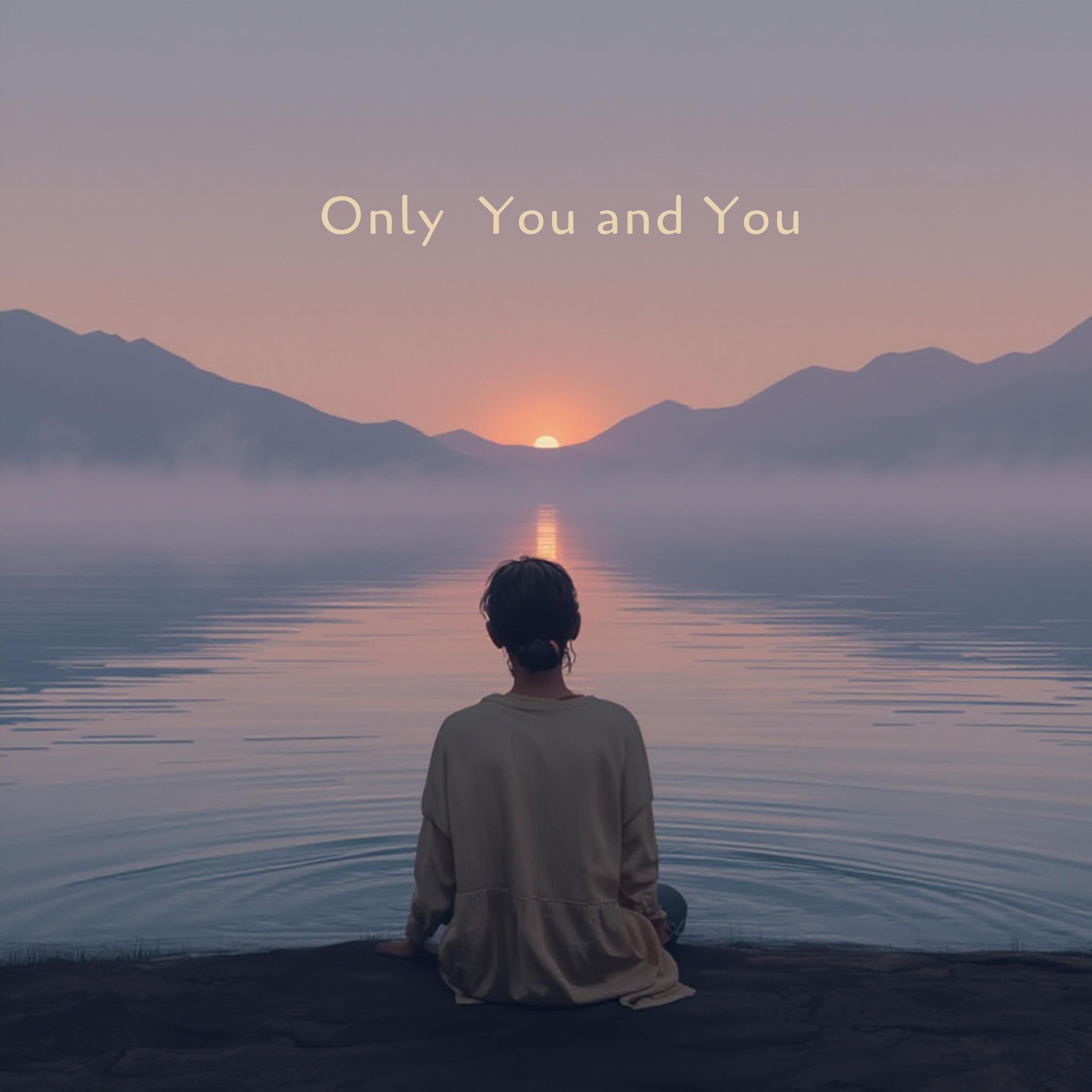 Only You and You