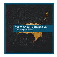 Tunes of Rapid Spring Rain - The Magical Rains