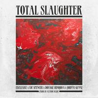 Total Slaughter (feat. Dosage Hinojosa, Vic Spencer & Johnny Gunnz)