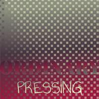 Ordinary Pressing