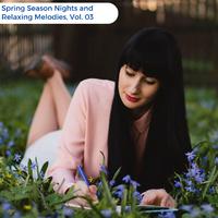 Spring Season Nights And Relaxing Melodies, Vol. 03