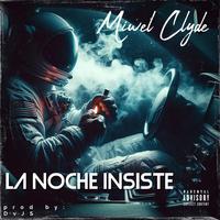 LA NOCHE INSISTE (feat. MIWEL CLYDE)