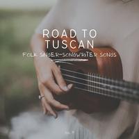 Road to Tuscan: Folk Singer-Songwriter Songs, Vol. 11