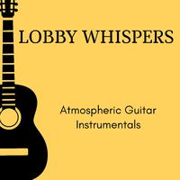 Lobby Whispers - Atmospheric Guitar Instrumentals