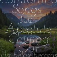 100 Comforting Songs for Absolute Chilling Out