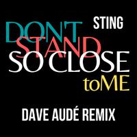 Don't Stand So Close To Me (Dave Audé Remix)