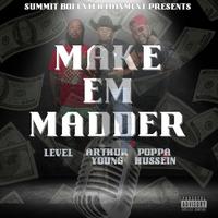 Make Em Madder (feat. Level & Poppa Hussein)