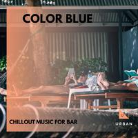 Color Blue - Chillout Music For Bar