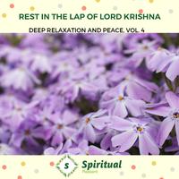 Rest In The Lap Of Lord Krishna - Deep Relaxation And Peace, Vol. 4